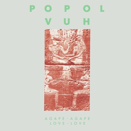 Popol Vuh - Agape-Agape Love-Love (2021 Reissue)