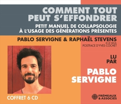 Pablo Servigne & Raphael Stevens - Comment Tout Peut S'effondrer (6 CD)