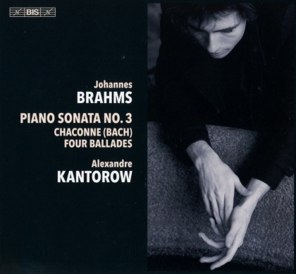 Johannes Brahms (1833-1897) & Alexandre Kantorow - Piano Sonata 3, Chaconne (Bach), Four BAllades (Hybrid SACD)