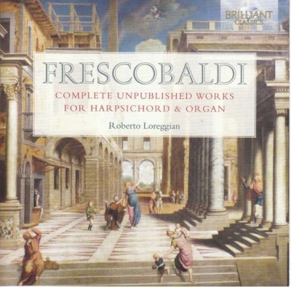 Roberto Loreggian & Girolamo Frescobaldi (1583-1643) - Complete Unpublished Works For Harpsichord & Organ -Box Set- (6 CD)