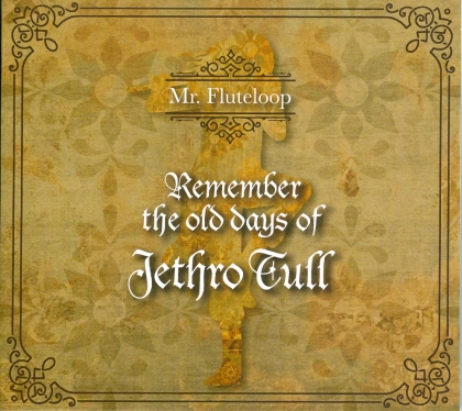 Mr. Fluteloop - Remember The Old Days Of Jethro Tull