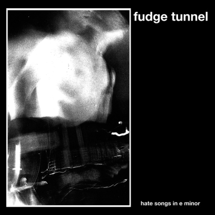 Fudge Tunnel - Hate Songs In E Minor (2021 Reissue)