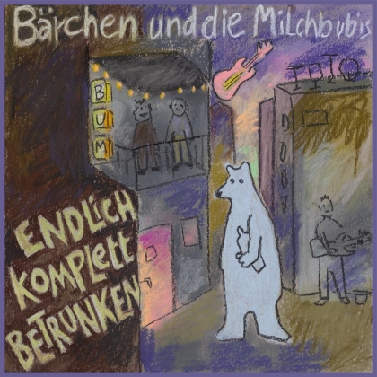 Bärchen Und Die Milchbubis - Endlich Komplett Betrunken