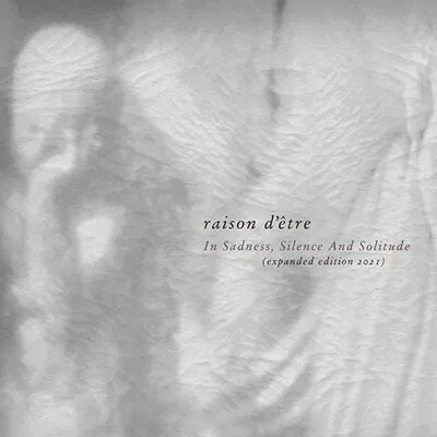 Raison D'Etre - In Sadness, Silence And Solitude 2021 Reissue, Digipack, 2 CDs