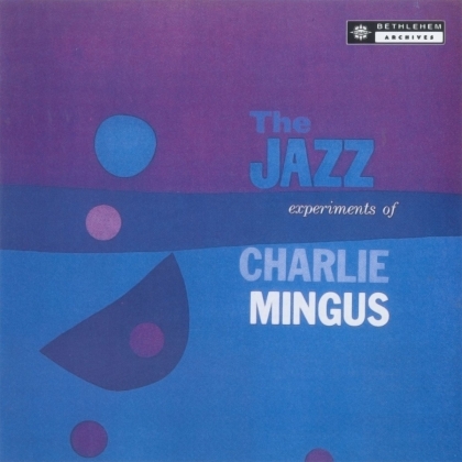 Charles Mingus - The Jazz Experiments Of Charles Mingus (2022 Reissue, BMG Rights, LP)
