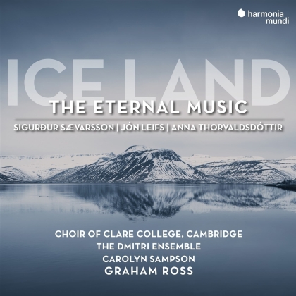 Choir of Clare College Cambridge, Saevarsson, Jón Leifs, Thorvaldsdottir & Graham Ross - Ice Land: The Eternal Music