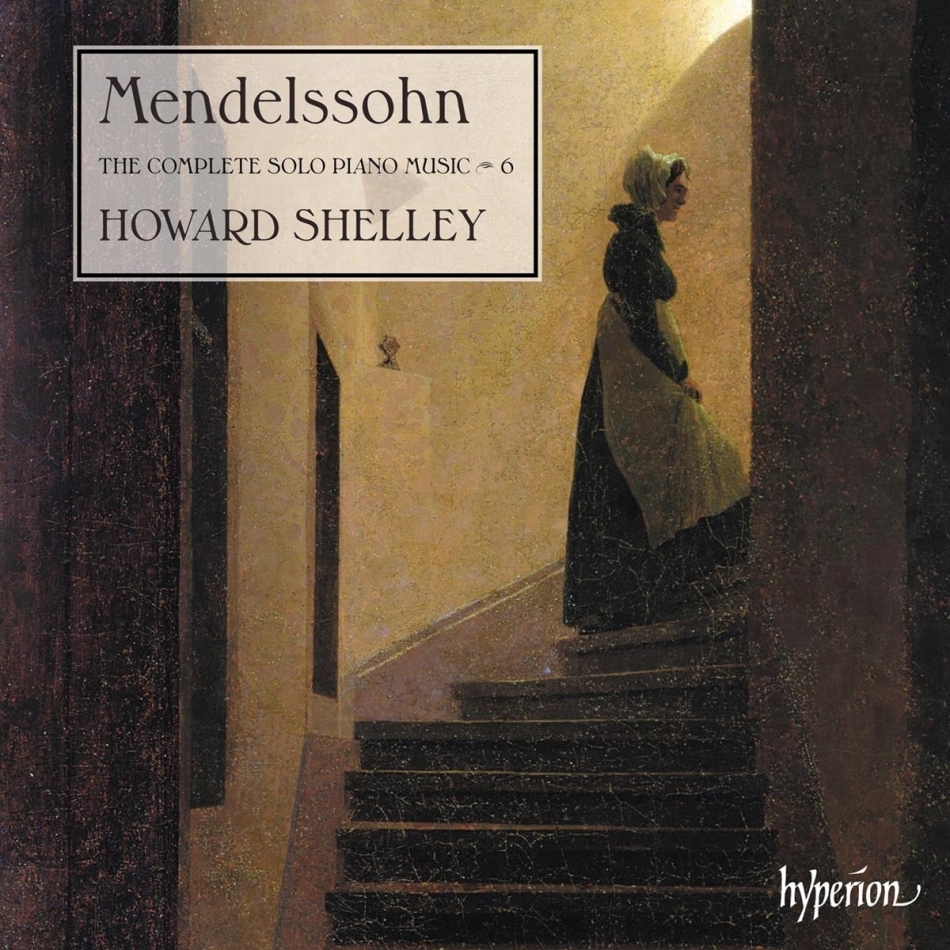 Felix Mendelssohn-Bartholdy (1809-1847) & Howard Shelley - The Complete Solo Piano Music Vol. 6