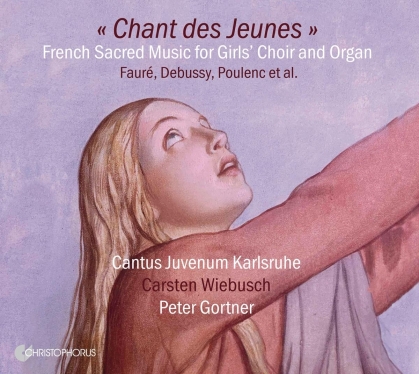 Gabriel Fauré (1845-1924), Claude Debussy (1862-1918), Francis Poulenc (1899-1963), +, Peter Gortner, … - Chant Des Jeunes - French Sacred Music For Girl's Choir And Organ