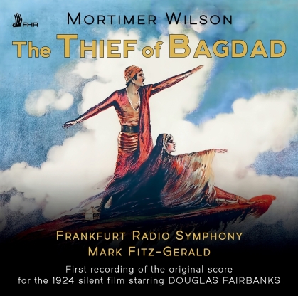 Mortimer Wilson, Mark Fitz-Gerald & Frankfurt Radio Symphony - The Thief Of Bagdad - First Recording of the Original Score