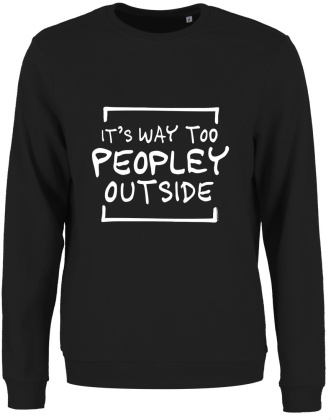 It's Way Too Peopley Outside - Ladies Sweatshirt