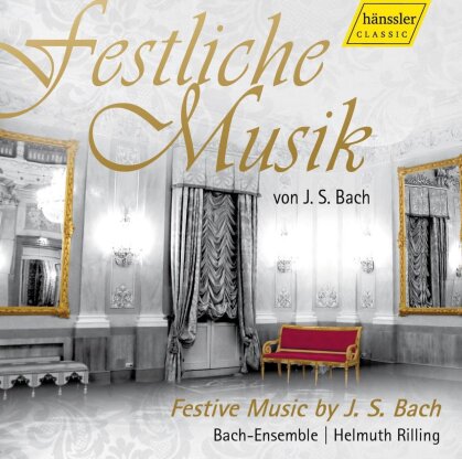 Johann Sebastian Bach (1685-1750), Helmuth Rilling, Bach-Collegium Stuttgart & Gächinger Kanotorei Stuttgart - Festliche Musik