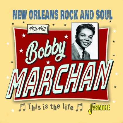 Bobby Marchan - This Is The Life: New Orleans Rock & Soul 1954-62