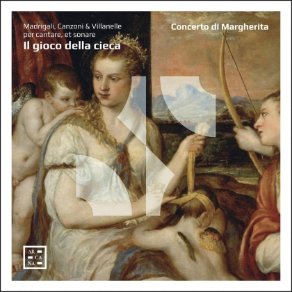 Concerto di Margherita - Il Gioco Della Cieca - Madrigali, Canzoni & Villanelle per cantare et sonare