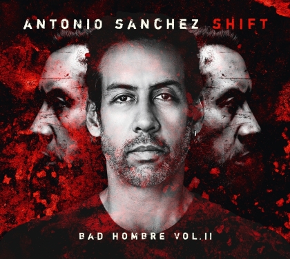 Antonio Sanchez - SHIFT (Bad Hombre Vol. 2)