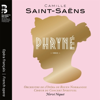 Camille Saint-Saëns (1835-1921), Hervé Niquet & Orchestre de l'Opéra de Rouen Haute-Normandie - Phryne