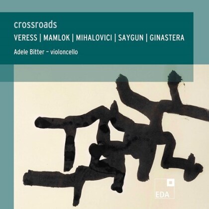 Sandor Veress (1907-1992), Ursula Mamlok (*1923), Marcel Mihalovici (1898-1985), Ahmet Adnan Saygun (1907 - 1991), Alberto Ginastera (1916-1983), … - Crossroads