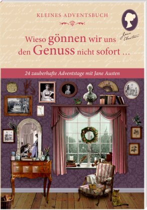 Jane Austen: Wieso gönnen wir uns den Genuss nicht sofort... - Kleines Adventsbuch