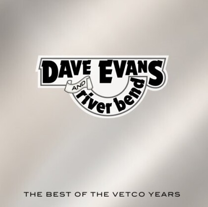 Dave Evans & River Bend - Best Of The Vetco Years