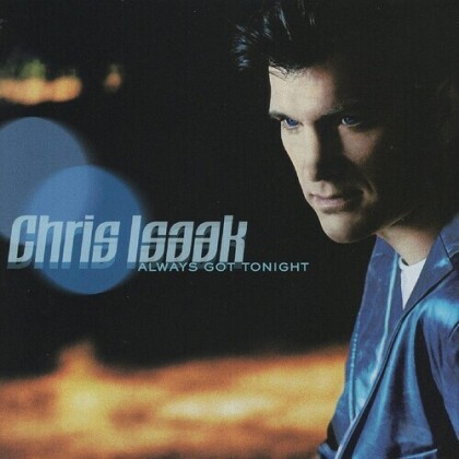 Chris Isaak - Always Got Tonight (Chris Isaak, 2022 Reissue, Jewelcase)