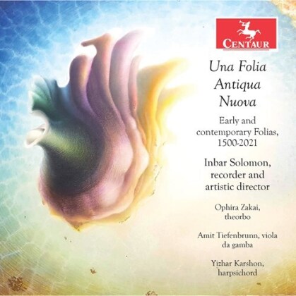 Inbar Solomon, Yizhar Karshon, Ophira Zakai & Amit Tiefenbrunn - Una Folia Antiqua Nuova - Early and comntemporary Folias, 1500-2021