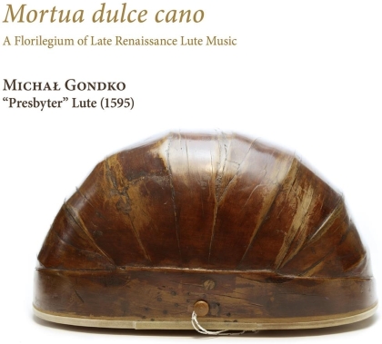Michal Gondko - Mortua Dulce Cano - Florilegium of Late Renaissance - Lute Music - Pesbyter Lute 1595