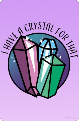 I Have a Crystal For That - Small Tin Sign