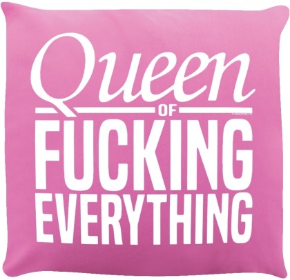 Queen of Fucking Everything - Cushion