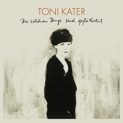 Toni Kater - Die Schönen Dinge Sind Gefährlich