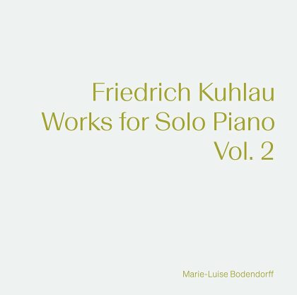 Friedrich Kuhlau (1786-1832) & Marie-Luise Bodendorff - Works For Solo Piano 2