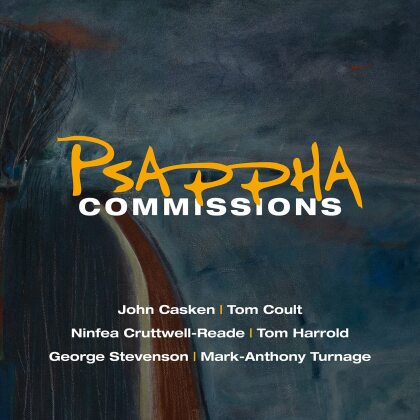 Psappha, Mark Anthony Turnage (*1960), John Casken, Ninfea Cruttwell- Reade, Tom Harrold, … - Psappha Commissions