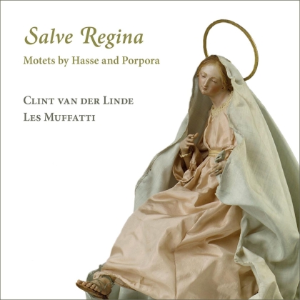 Clint van der Linde, Les Muffatti, Johann Adolf Hasse (1699-1783) & Nicola Antonio Porpora (1686-1768) - Salve Regina - Motets