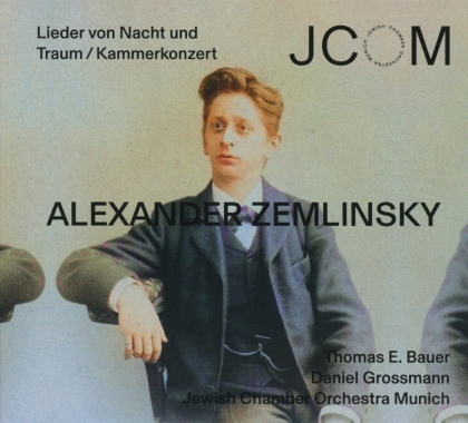 Thomas E. Bauer, Daniel Grossmann, Jewish Chamber Orchestra Munich & Alexander von Zemlinsky (1871-1942) - Lieder von Nacht und Traum / Kammerkonzert