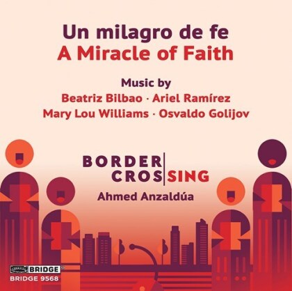 Border Crossing, Beatriz Bilbao, Ariel Ramirez (*1921), Mary Lou Williams, Osvaldo Golijov, … - Un Milagro De Fe - A Miracle of Faith