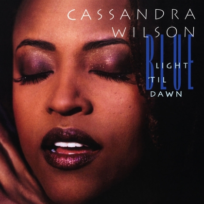 Cassandra Wilson - Blue Light 'Til Dawn (2022 Reissue, Blue Note, Gatefold, 2 LP)