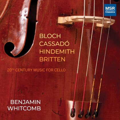 Ernest Bloch (1880-1959), Gaspar Cassado (1897-1966), Paul Hindemith (1895-1963), Benjamin Britten (1913-1976) & Benjamin Whitcomb - 20th Century Music For Cello