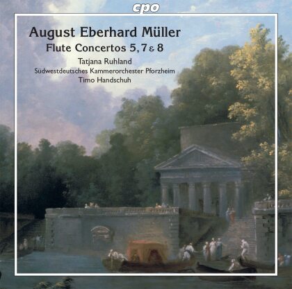 August Eberhard Müller (1767-1817), Timo Handschuh, Tatjana Ruhland & Südwestdeutsches Kammerorchester Pforzheim - Flute Concertos 5, 7 & 8