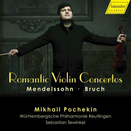 Felix Mendelssohn-Bartholdy (1809-1847), Max Bruch (1838-1920), Sebastian Tewinkel, Mikhail Pochekin & Württembergische Philharmonie Reutlingen - Romantic Violin Concertos