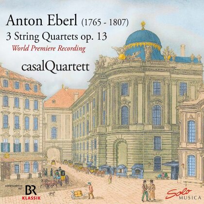 Casal Quartett & Anton Eberl (1765-1807) - Rediscovered - 3 String Quarte