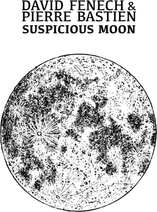 David Fenech & Pierre Bastien - Suspicious Moon