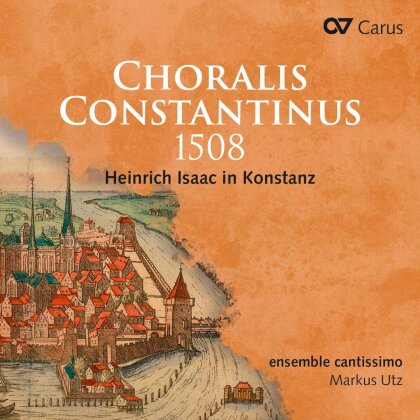 Ensemble Cantissimo, Heinrich Isaac (1450-1517) & Markus Utz - Choralis Constantinus 1508 - Heinrich Isaac in Konstanz