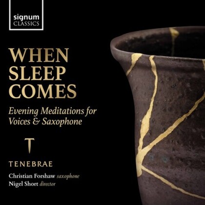 Tenebrae, Nigel Short & Christian Forshaw - When Sleep Comes - Evening Meditations for Voices & Saxophone