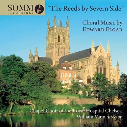 Chapel Choir Of The Royal Hospital Chelsea, Sir Edward Elgar (1857-1934) & William Vann - Reeds By Severn Side - Choral Music by Edward Elgar