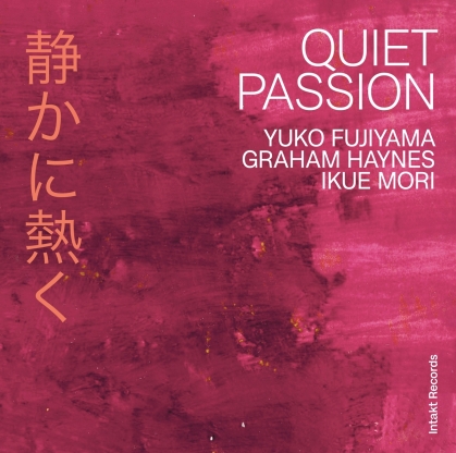 Graham Haynes, Ikue Mori & Yuko Fujiyama - Quiet Passion
