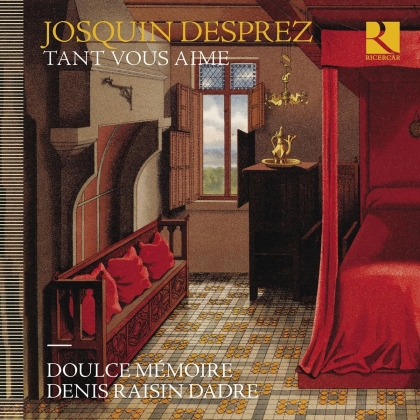 Denis Raisin Dadre, Doulce Memoire & Josquin Desprez (1440-1521) - Tant Vous Aime