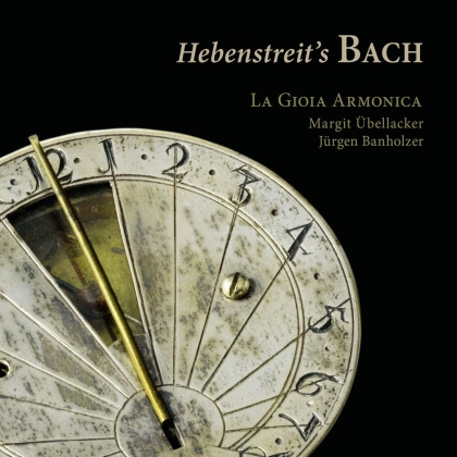 La Gioia Armonica, Margit Übellacker, Jürgen Banholzer & Johann Sebastian Bach (1685-1750) - Hebenstreit's Bach
