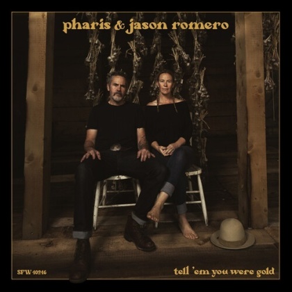 Pharis & Jason Romero - Tell 'Em You Were Gold (Digipack)