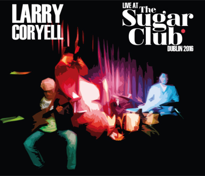 Larry Coryell - Live At The Sugar Club Dublin 2016 (2 CDs)