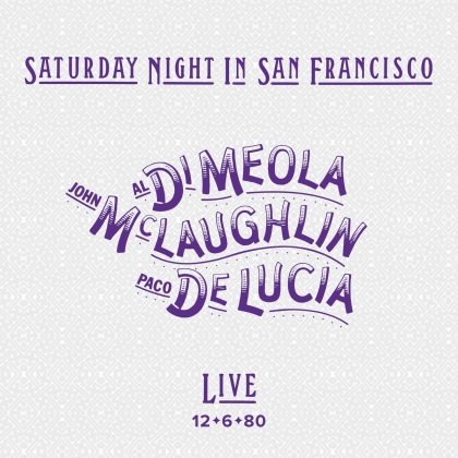 Al Di Meola, John McLaughlin & Paco De Lucia - Saturday Night In San Francisco (Earmusic Classics)