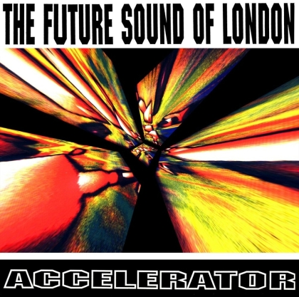 Future Sound Of London - Accelerator (2022 Reissue, 30th Anniversary Edition, LP)