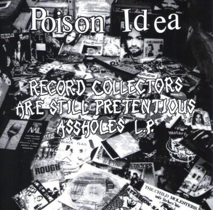 Poison Idea - Record Collectors Are Still Pretentious Assholes (2022 Reissue, American Leather Records, LP)